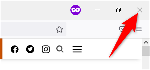 Haga clic en "X" en la esquina superior derecha de Firefox.